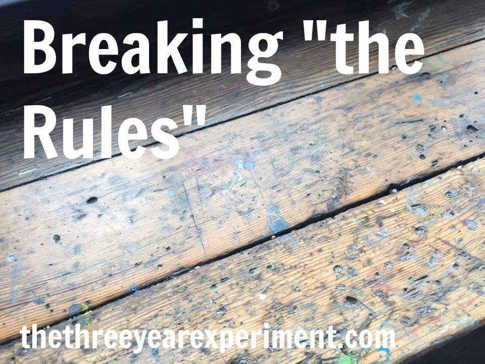 Breaking the Rules--www.thethreeyearexperiment.com