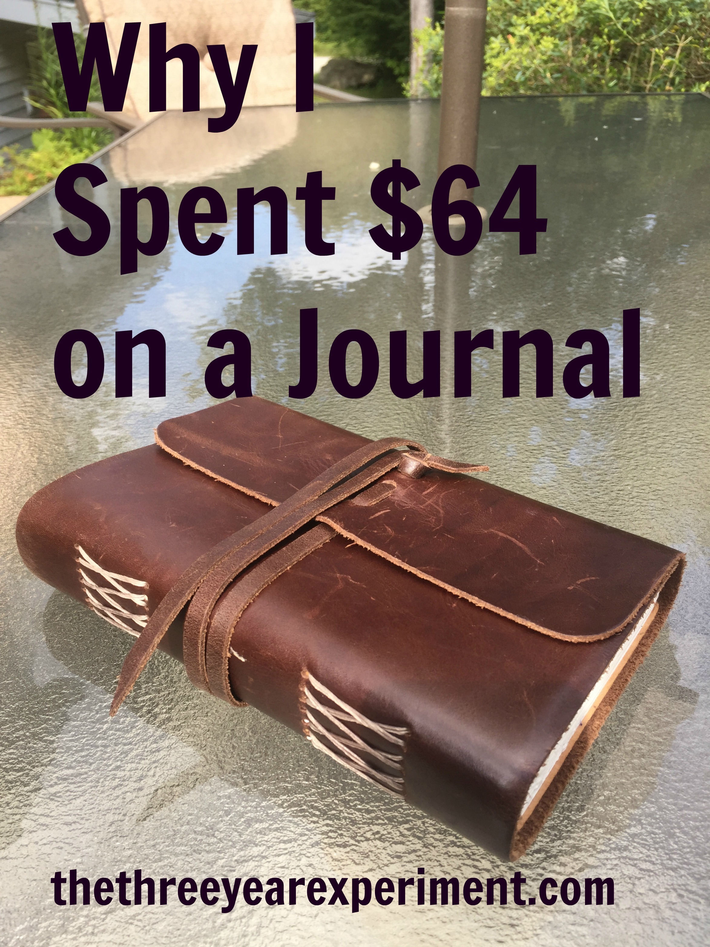 Why I Spent $64 on a Journal--www.thethreeyearexperiment.com