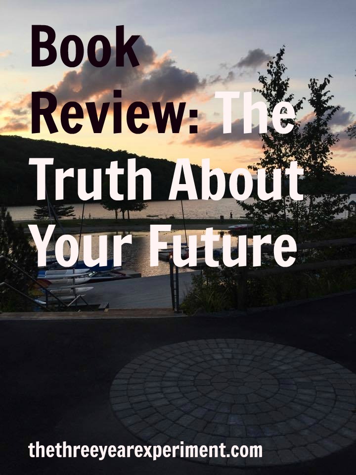 Truth About Your Future--www.thethreeyearexperiment.com