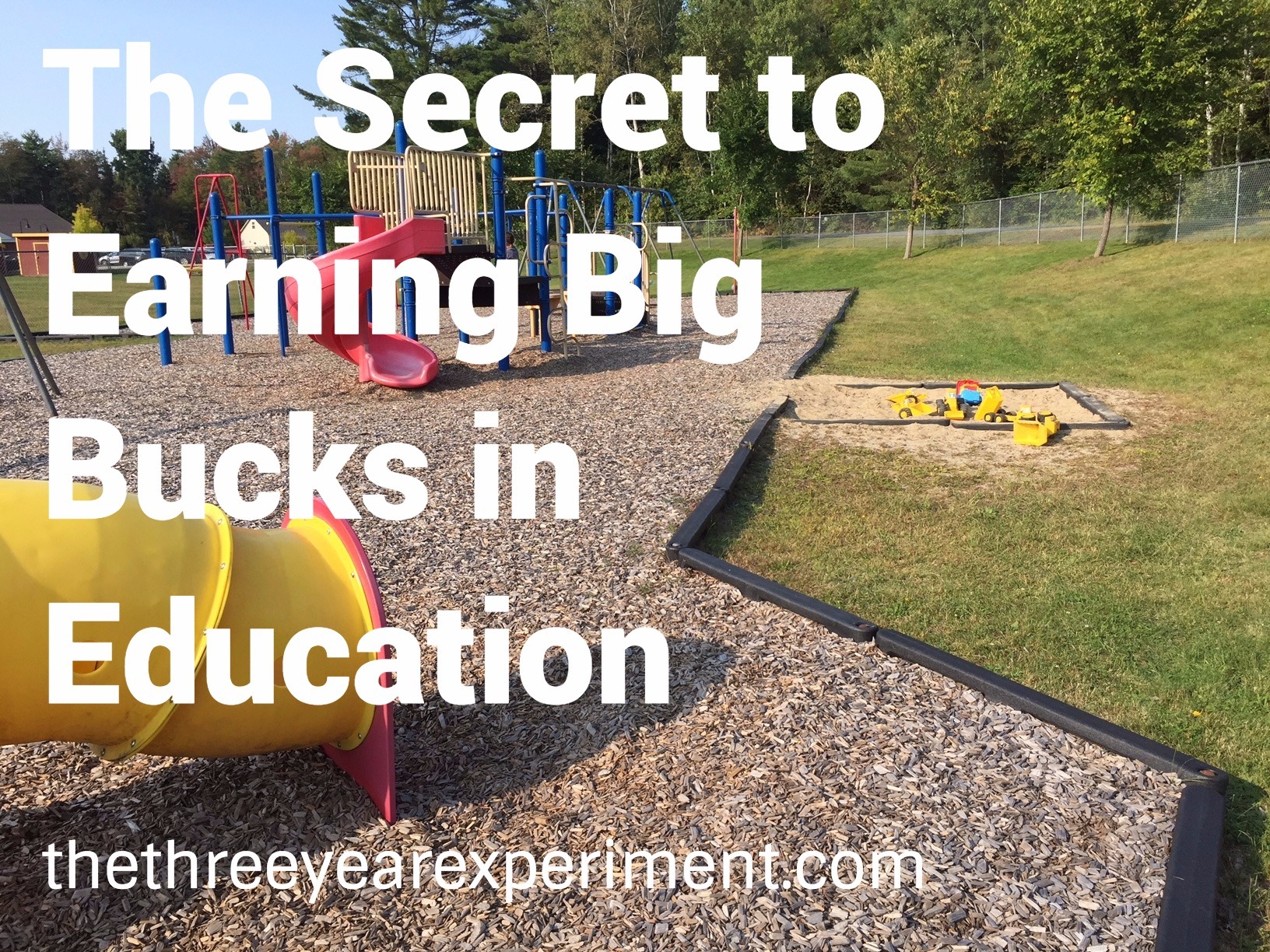 The Secret to Earning Big Bucks in Education---www.thethreeyearexperiment.com