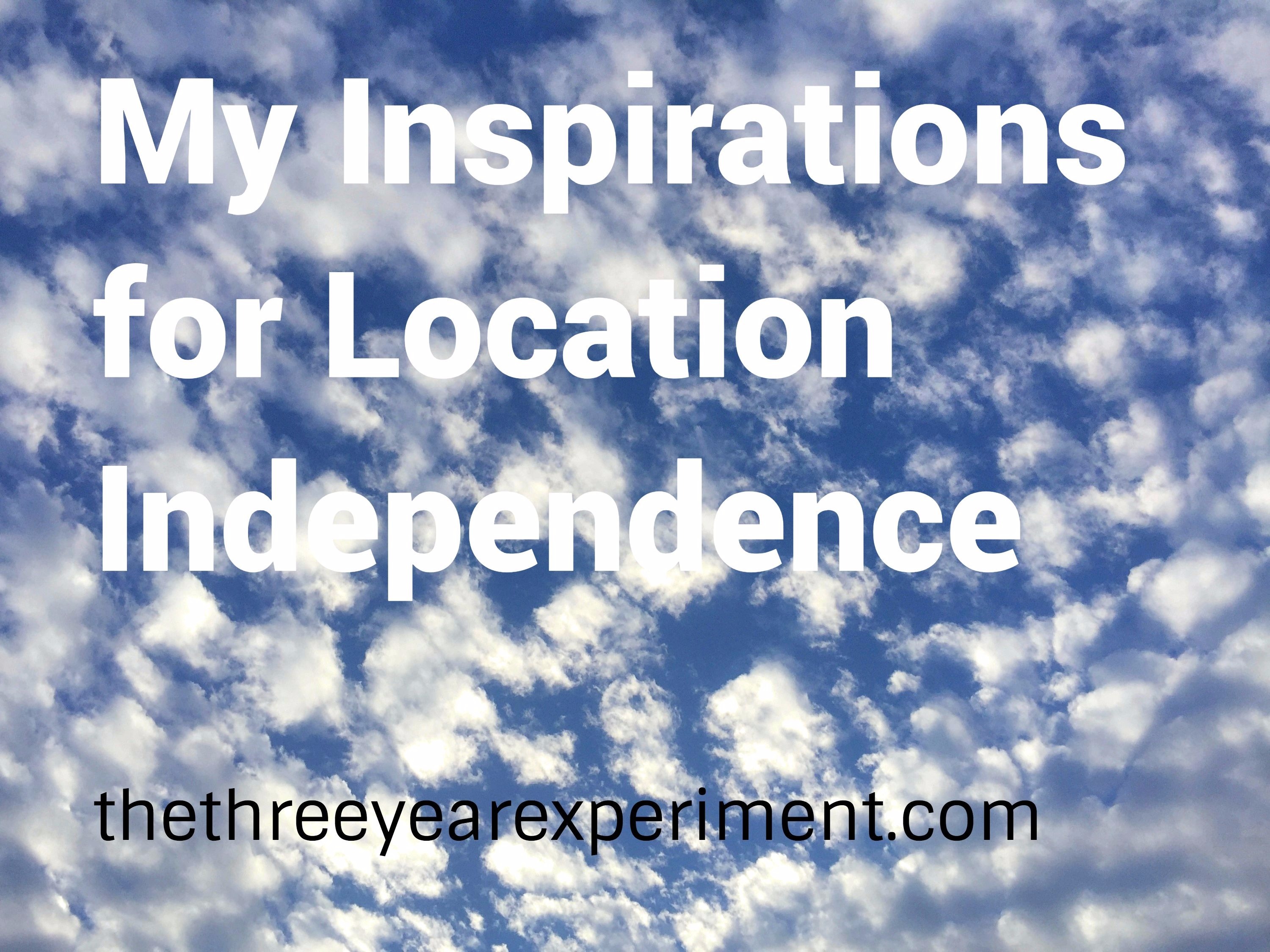 My Inspirations for Location Inpdendence--www.thethreeyearexperiment.com