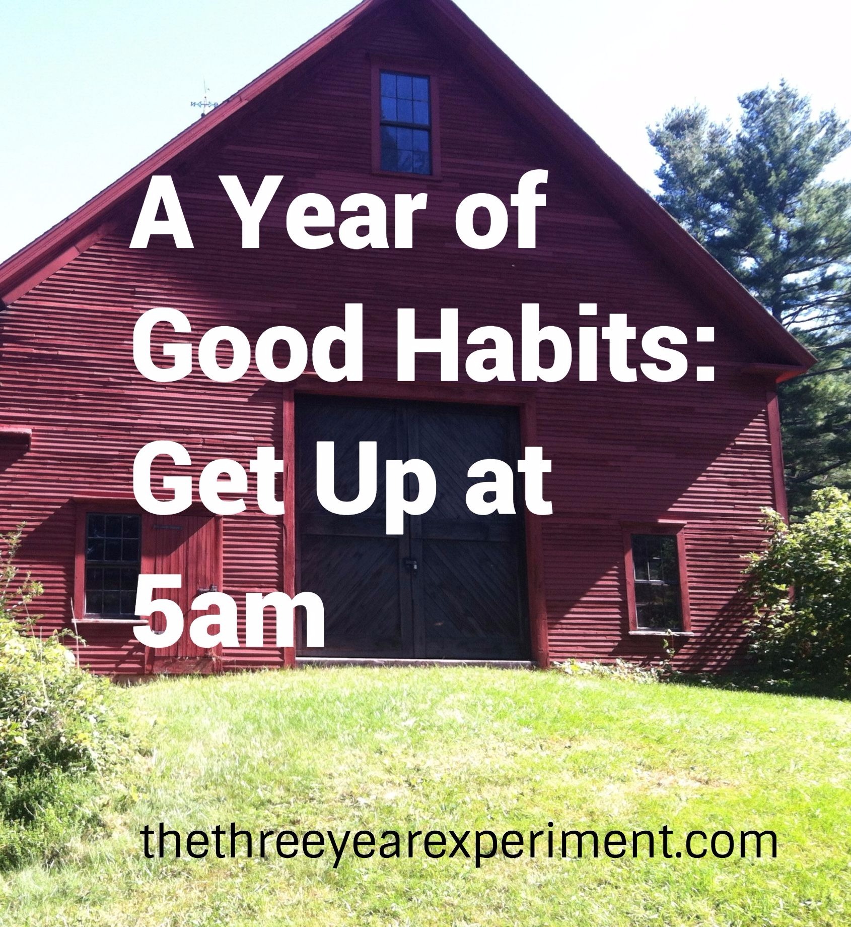 A Year of Good Habits: Get Up at 5am---www.thethreeyearexperiment.com