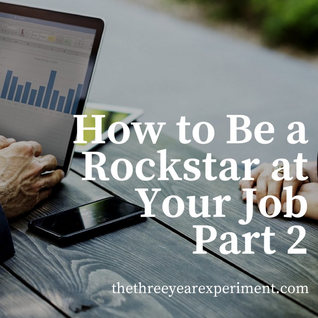 How to Be a Rockstar at Your Job Part 2 www.thethreeyearexperiment.com