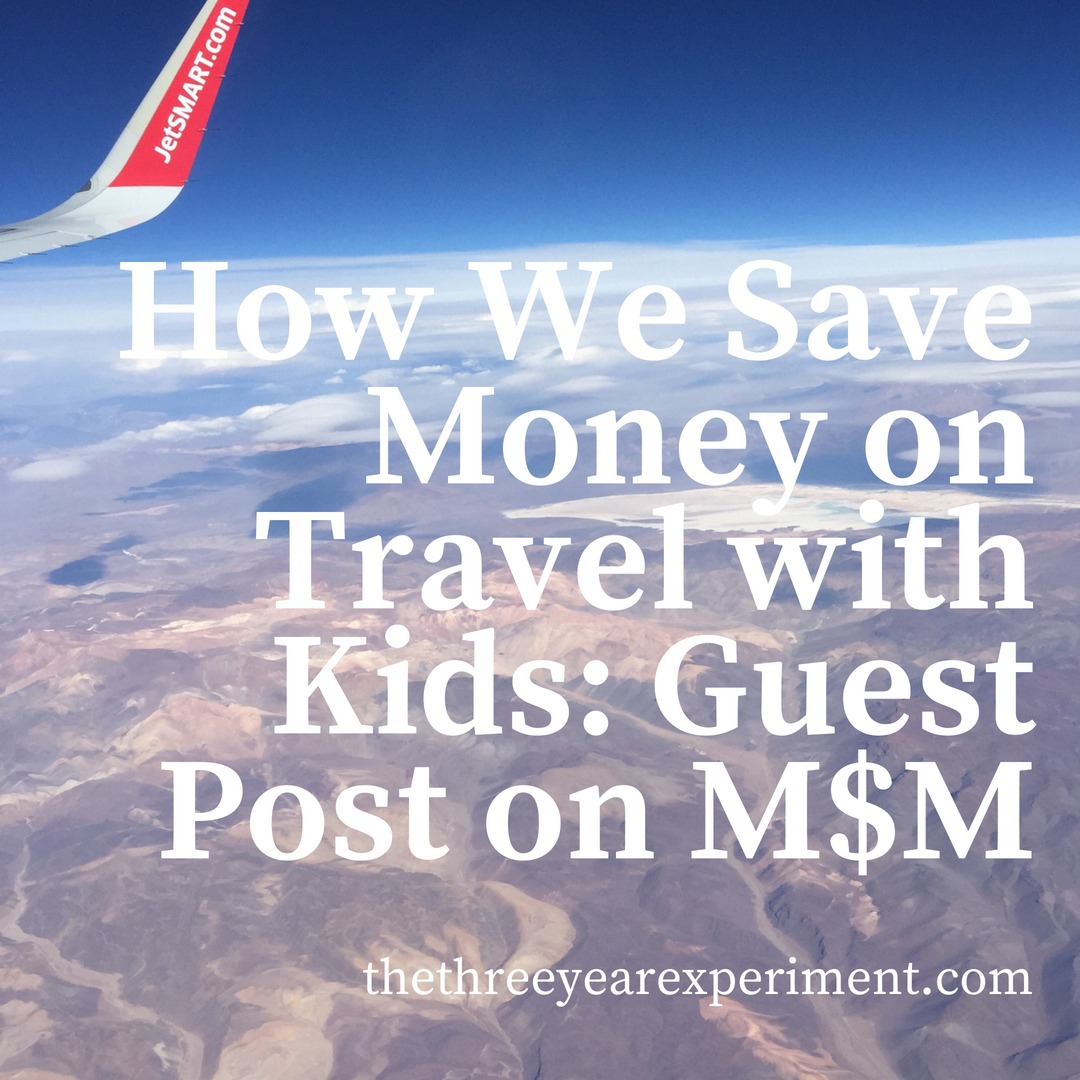 How We Save Money on Travel with Kids: Guest Post on M$M www.thethreeyearexperiment.com