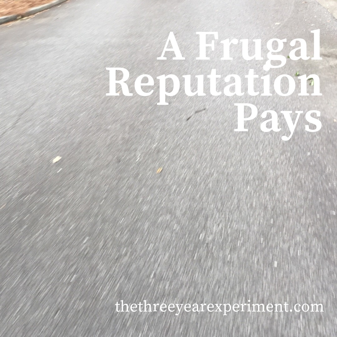 A Frugal Reputation Pays www.thethreeyearexperiment.com